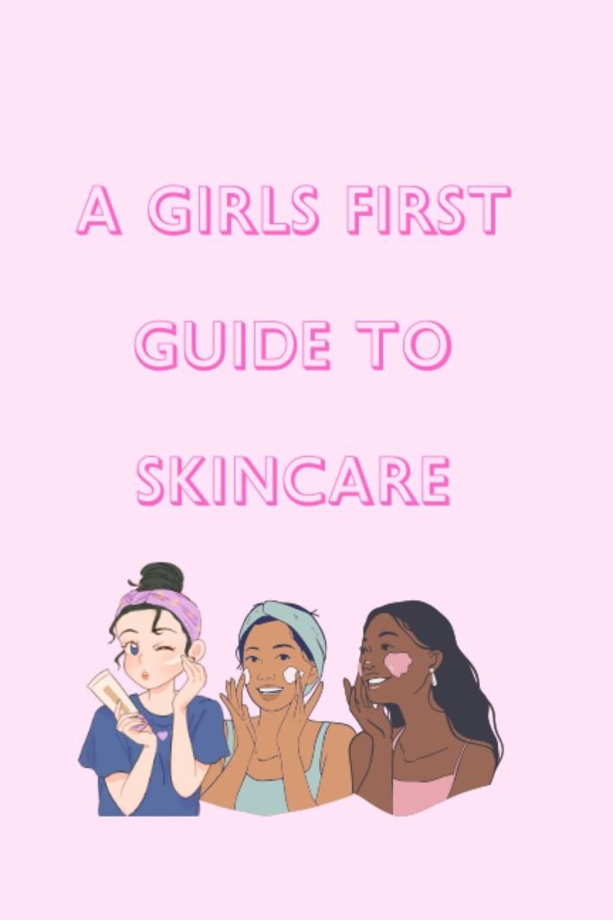 A Girls First Guide To Skincare: Skincare For Teen Girls Made Simple      Paperback – Large Print, August 25, 2023