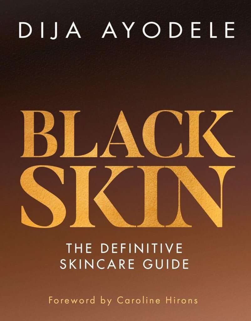 Black Skin: Everything from skincare essentials to the best ingredients for your skin and your budget      Hardcover – May 17, 2022