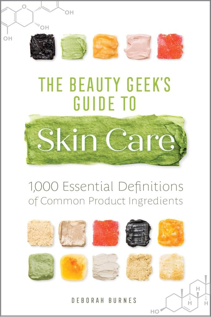 The Beauty Geeks Guide to Skin Care: 1,000 Essential Definitions of Common Product Ingredients      Paperback – June 4, 2019