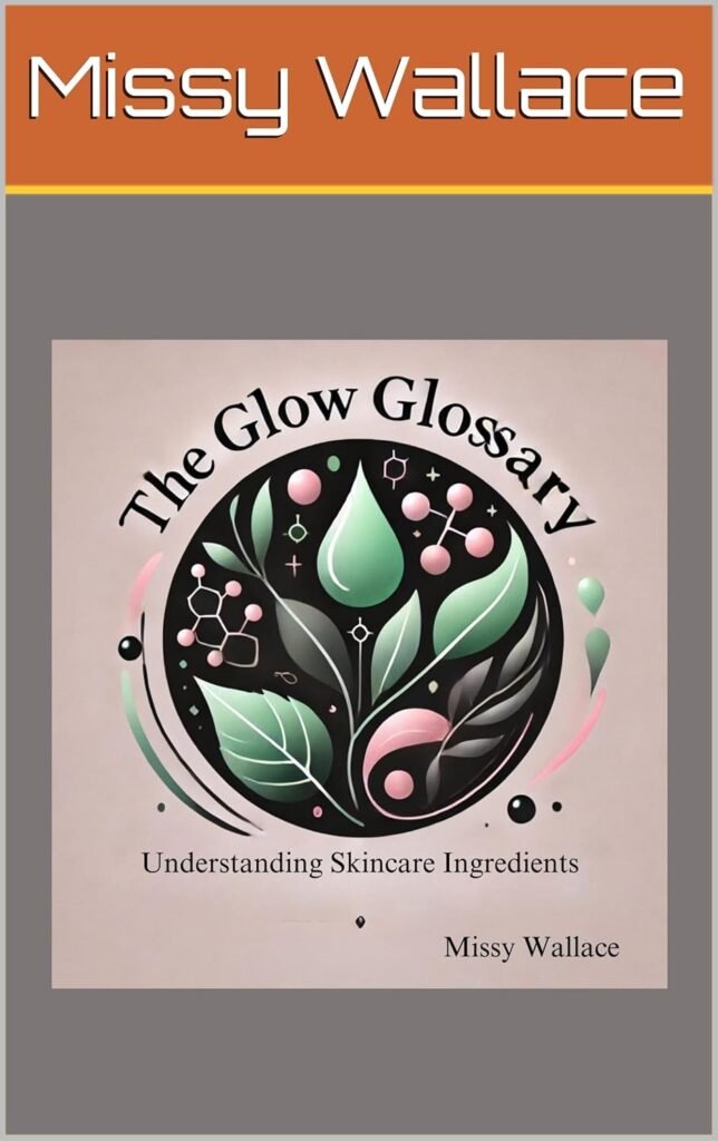 The Glow Glossary - Understanding Skincare Ingredients (The Glow Guide Collection)      Kindle Edition